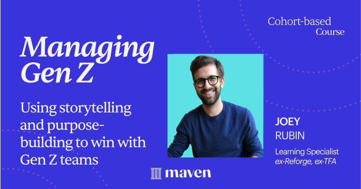 The Art of Gen Z Engagement by Joey Rubin on Maven